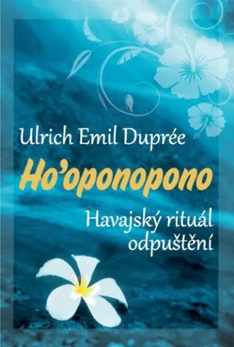 Ho’oponopono - Havajský rituál odpuštění - Ulrich Emil Duprée