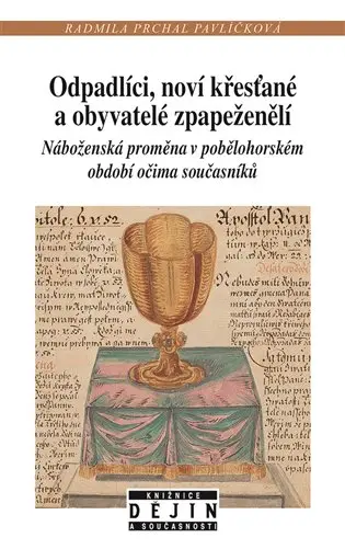 Odpadlíci, noví křesťané a obyvatelé zpapeženělí - Náboženská proměna v pobělohorském období očima současníků - Radmila Prchal Pavlíčková