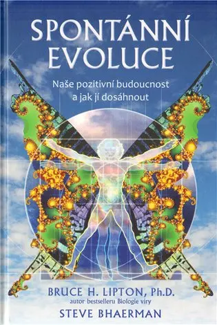 Spontánní evoluce - Naše pozitivní budoucnost a jak jí dosáhnout - Bruce H. Lipton