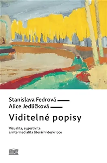 Viditelné popisy - Vizualita, sugestivita a intermedialita literární deskripce - Alice Jedličková