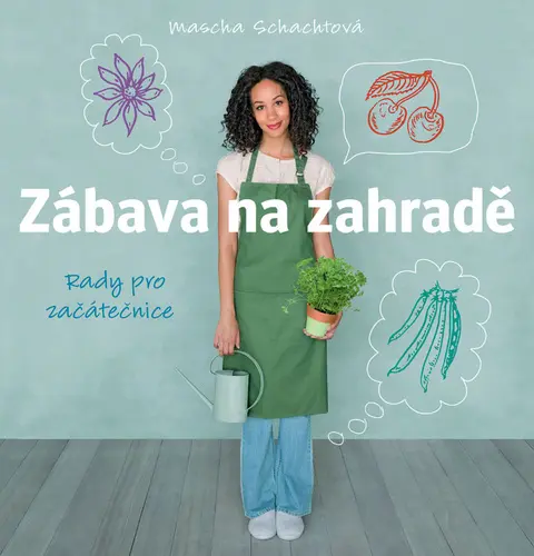 Zábava na zahradě - Rady pro začátečnice - Mascha Schachtová