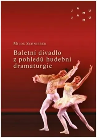 Baletní divadlo z pohledů hudební dramaturgie - Miloš Schnierer