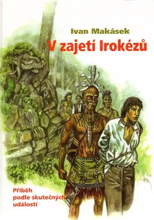 V zajetí Irokézů - Ivan Hiawatha Makásek