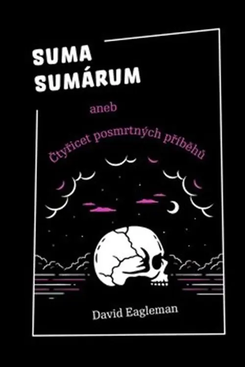 Suma sumárum aneb Čtyřicet posmrtných příběhů - David Eagleman
