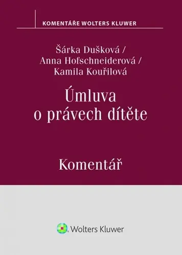 Úmluva o právech dítěte (Komentář) - Šárka Dušková, Kamila Kouřilová, Anna Hofschneiderová