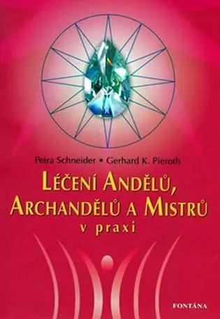 Léčení andělů, archandělů a mistrů v praxi - Petra Schneider