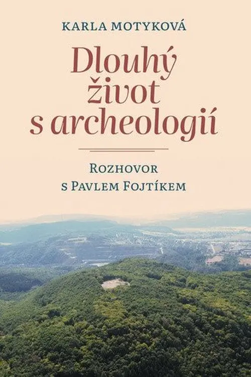 Dlouhý život s archeologií - Rozhovor s Pavlem Fojtíkem - Karla Motyková
