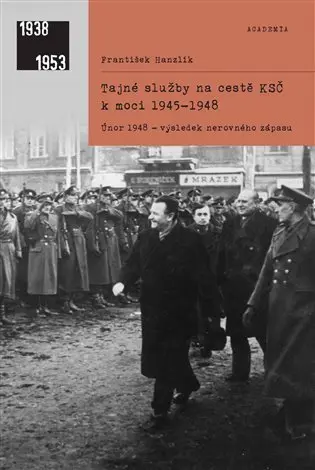 Tajné služby na cestě KSČ k moci 1945-1948 - František Hanzlík