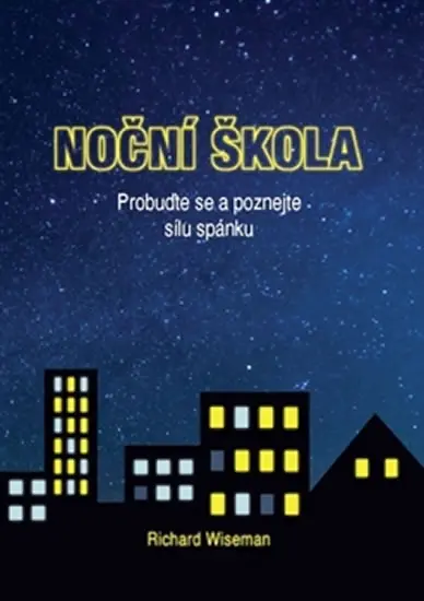 Noční škola - Probuďte se a poznejte sílu spánku - Richard Wiseman
