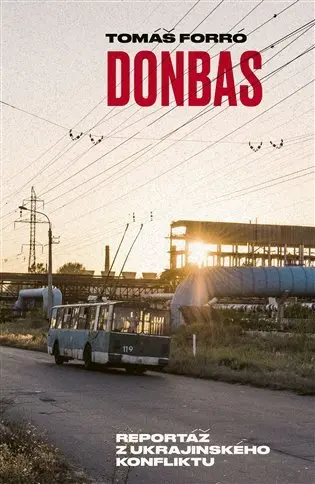 Donbas - Reportář z ukrajinského konfliktu - Tomáš Forró