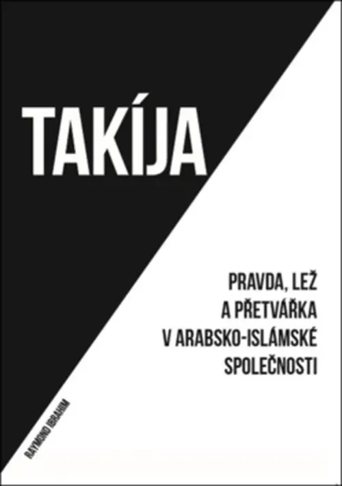 Takíja - Pravda, lež a přetvářka v arabsko-islámské společnosti - Raymond Ibrahim