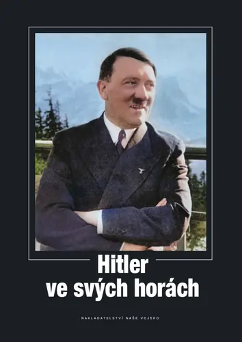 Hitler ve svých horách - kolektiv autorů Našeho Vojska