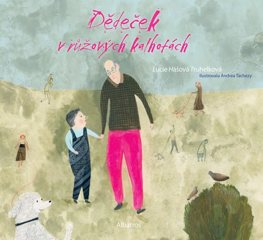 Dědeček v růžových kalhotách - Lucie Hášová Truhelková, Andrea Tachezy (ilustrátor),Dědeček v růžových kalhotách - Lucie Hášová Truhelková, Andrea Tac