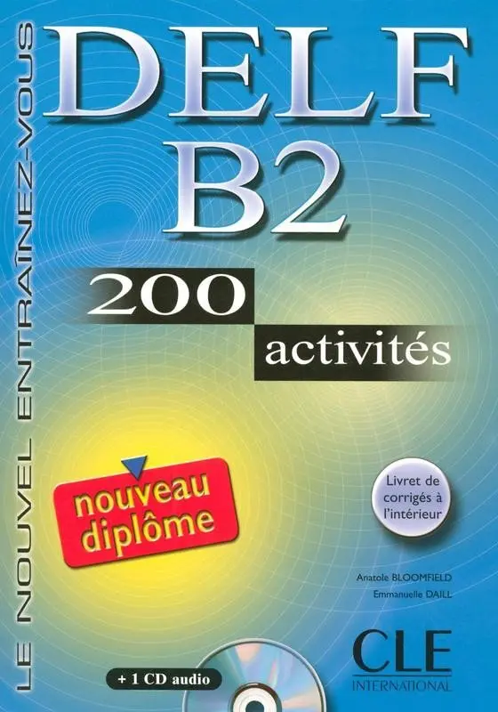 DELF B2 Nouveau diplome 200 activités Livret & CD - Anatole Bloomfield