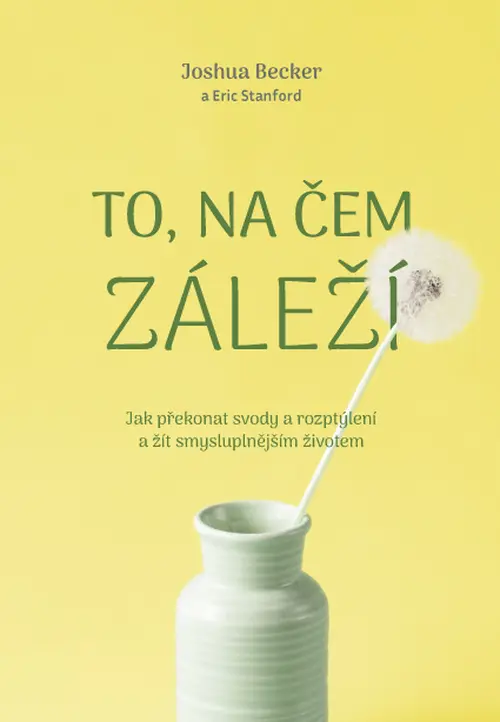 To, na čem záleží –Jak překonat svody a rozptýlení a žít smysluplnějším životem