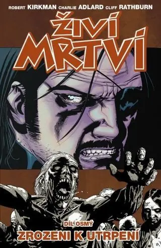 Živí mrtví 8 - Zrozeni k utrpení - Robert Kirkman