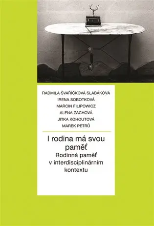 I rodina má svou paměť - Radmila Švaříčková-Slabáková