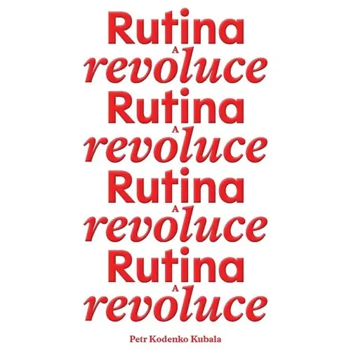 Rutina a revoluce - Petr Kubala Kodenko