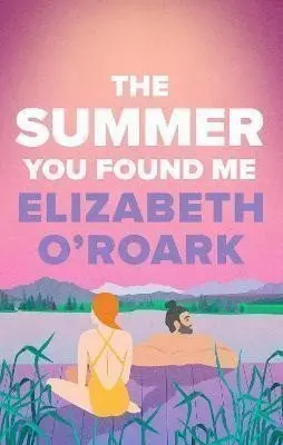 The Summer You Found Me - Elizabeth O´Roark