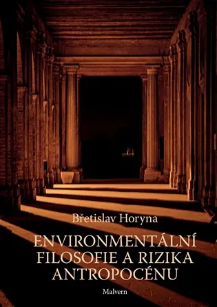 Environmentální filosofie a rizika antropocénu - Břetislav Horyna