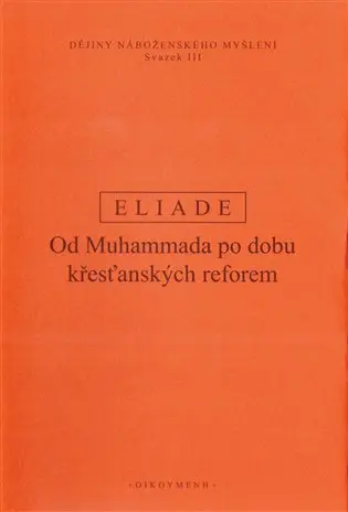 Dějiny náboženského myšlení III. - Od Muhammada po dobu křesťanských reforem - Mircea Eliade