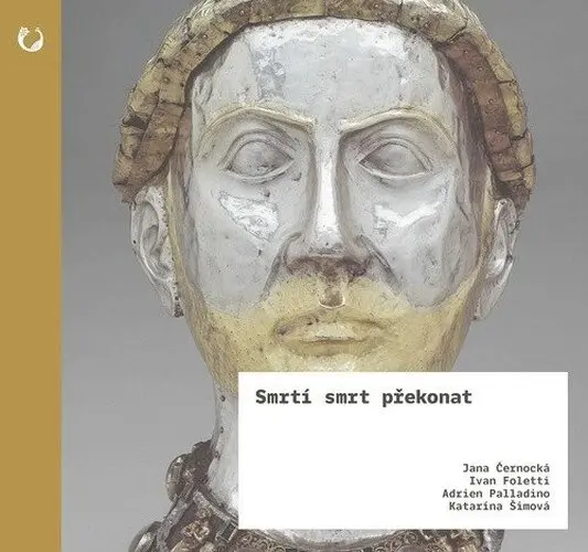 Smrtí smrt překonat - Relikvie a jejich moc ve středověku - Ivan Foletti