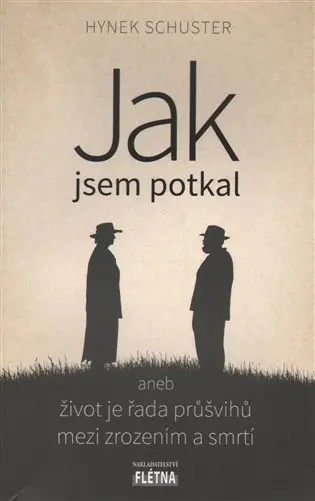 Jak jsem potkal aneb život je řada průšvihů mezi zrozením a smrtí - Hynek Schuster