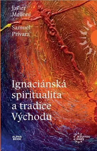 Ignaciánská spiritualita a tradice Východu - Samuel Prívara