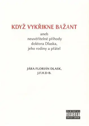 Když vykřikne bažant aneb neuvěřitelné příhody doktora Dlaska, jeho rodiny a přátel - Jára Florián Dlask