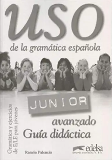 Uso de la gramática espaňola Junior avanzado - Guía didáctica - Ramón Palencia