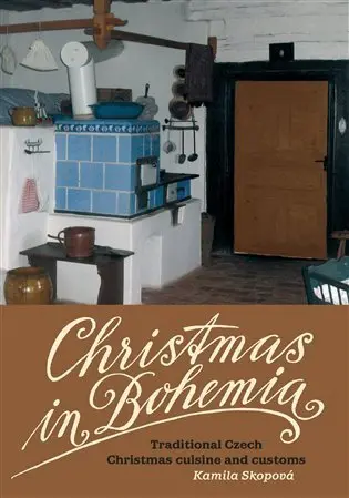 Christmas in Bohemia - Traditional Czech Christmas cuisine and customs - Kamila Skopová