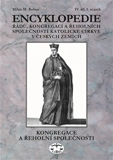 Encyklopedie řádů, kongregací a řeholních společností katolické církve v českých zemích IV./1 - Milan Buben