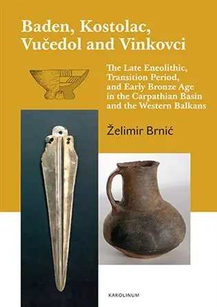 Baden, Kostolac, Vučedol and Vinkovci - The Late Eneolithic, Transition Period, and Early - Želimir Brnic