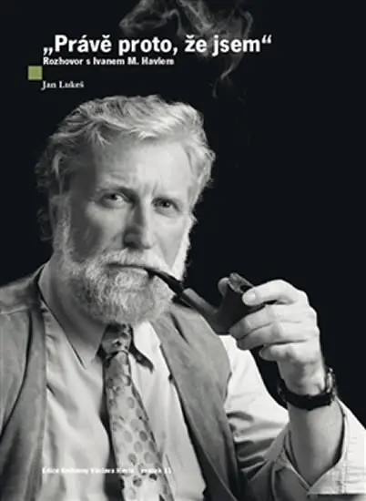 Právě proto, že jsem - Rozhovor s Ivanem M. Havlem - Jan Lukeš