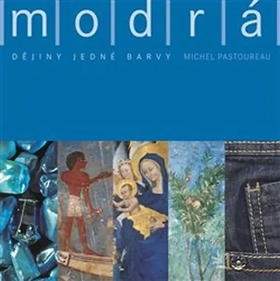 Modrá: Dějiny jedné barvy - Michel Pastoureau