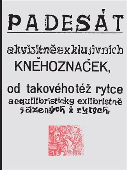 Padesát akvisitněexklusivních kněhoznaček od takovéhotéž rytce aequilibris | VÁCHAL, Josef