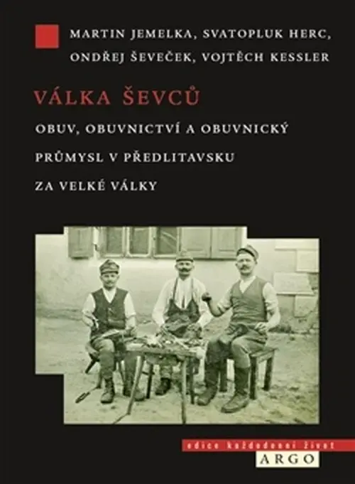 Válka ševců - Obuv, obuvnictví a obuvnický průmysl v Předlitavsku za Velké války - Martin Moudrý