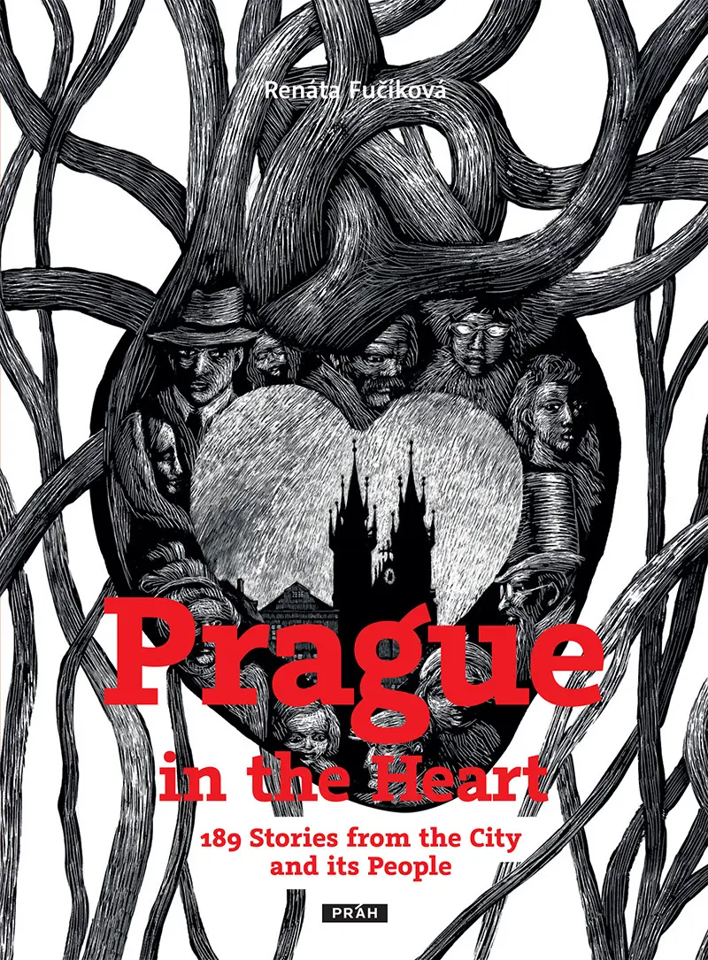Prague in the Heart - 189 Stories from the City and its People - Renáta Fučíková