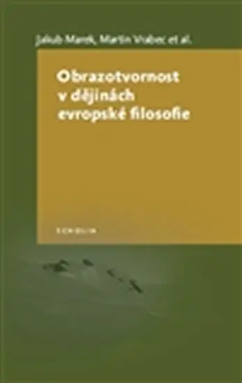 Obrazotvornost v dějinách evropské filosofie - Jakub Marek