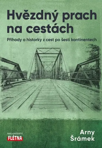 Hvězdný prach na cestách - Příhody a historky z cest po šesti kontinentech - Arny Šrámek