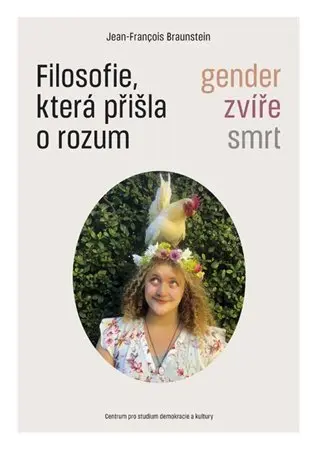 Filosofie, která přišla o rozum - Gender, zvíře, smrt - Jean-Francois Braunstein