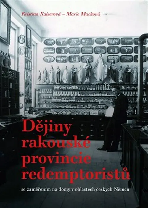 Dějiny rakouské provincie redemptoristů se zaměřením na domy v oblastech českých Němců - Kristina Kaiserová
