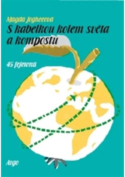 S kabelkou kolem světa a kompostu - 45 fejetonů - Magda Jogheeová