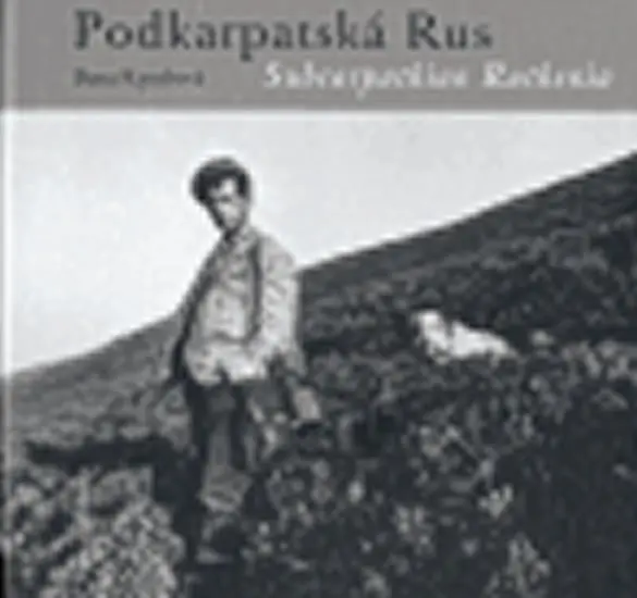 Podkarpatská Rus /Subcarpathian Ruthenia - Dana Kyndrová