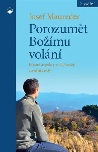 Porozumět Božímu volání - Různé aspekty rozlišování životní cesty - Josef Maureder