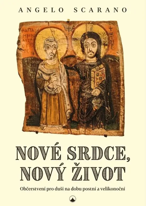 Nové srdce, nový život - Občerstvení pro duši na dobu postní a velikonoční
