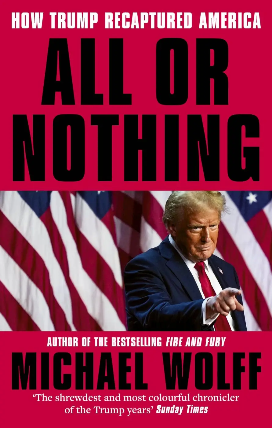 All or Nothing (How Trump Recaptured America) - Michael Wolff