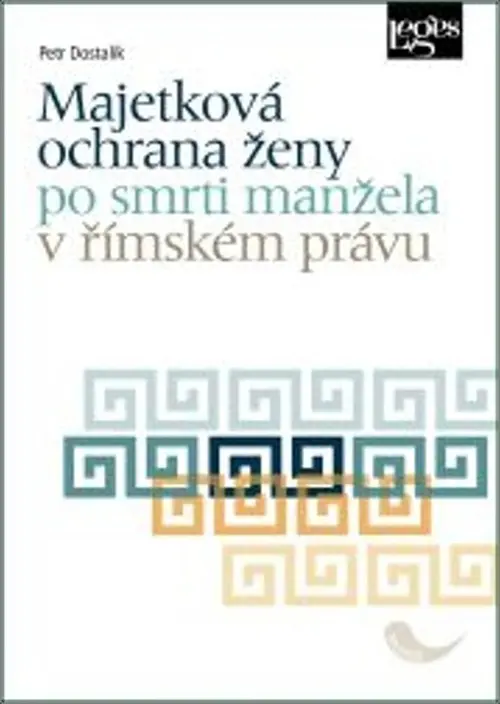 Majetková ochrana ženy po smrti manžela v římském právu - Petr Dostalík