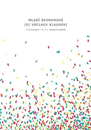 Mladí ekonomové (o) Václavu Klausovi - Festschrift k 75. narozeninám