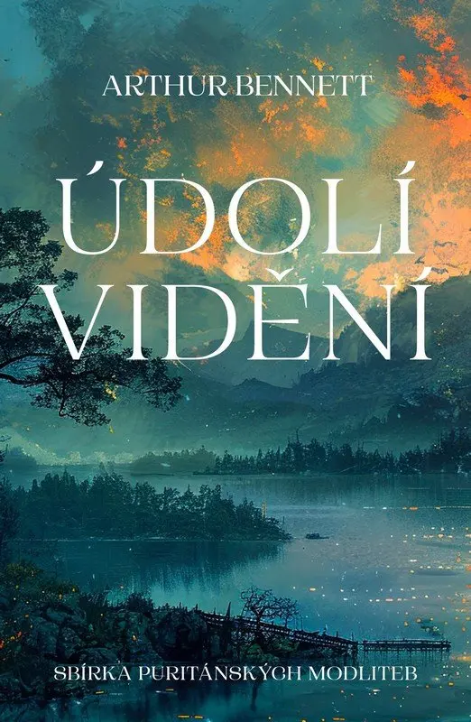 Údolí vidění - Sbírka puritánských modliteb - Arthur Bennett